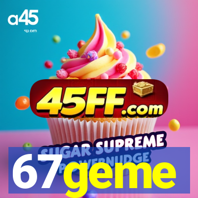 67geme