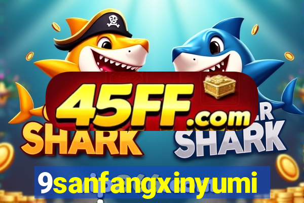 9sanfangxinyuming.com