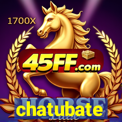 chatubate