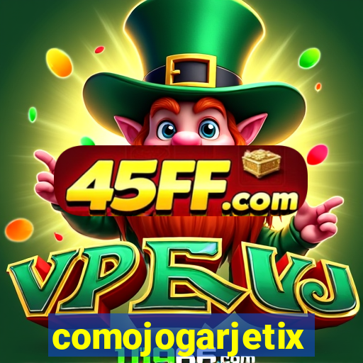 comojogarjetix