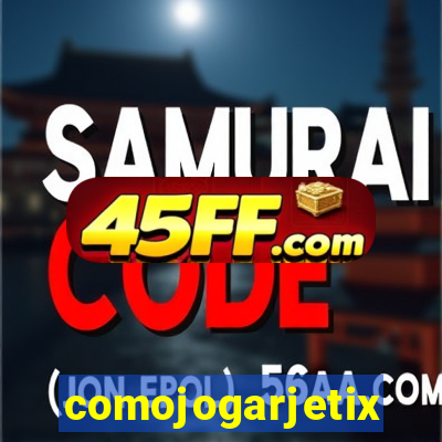 comojogarjetix