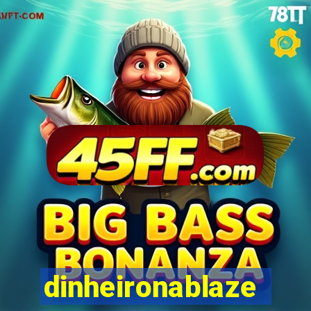 dinheironablaze