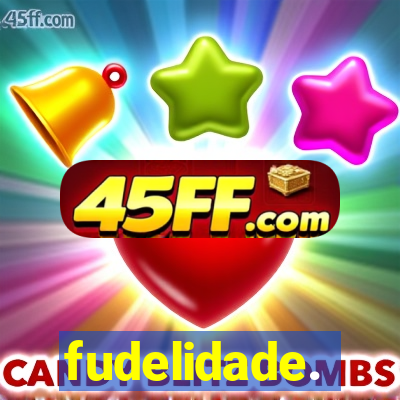 fudelidade.