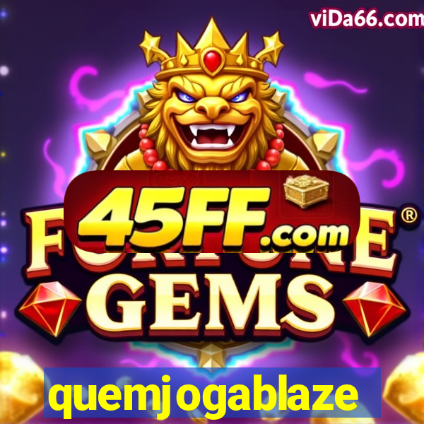 quemjogablaze