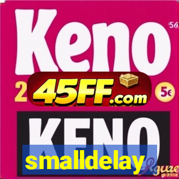 smalldelay