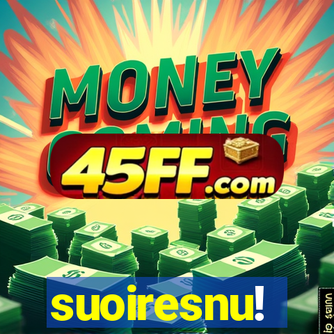 suoiresnu!