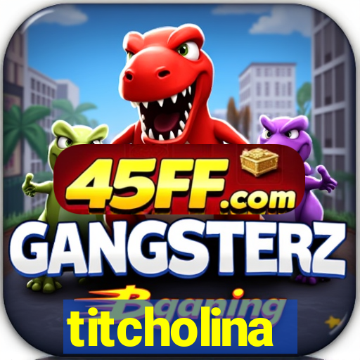 titcholina